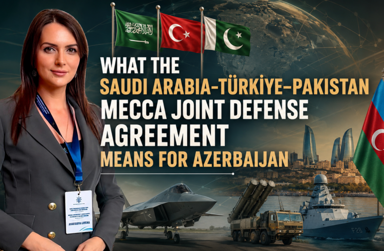 What the Saudi Arabia–Türkiye–Pakistan Mecca Joint Defense Agreement Means for Azerbaijan